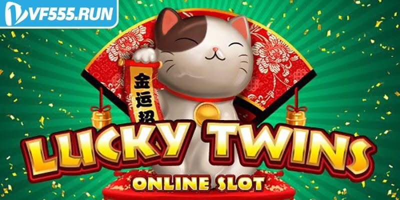 Tổng quan về trò chơi nổ hũ Lucky Twins VF555
