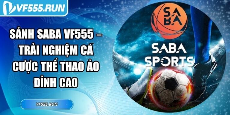 Sảnh SABA VF555 – Trải Nghiệm Cá Cược Thể Thao Ảo Đỉnh Cao 7 Sảnh SABA VF555